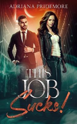 This Job Sucks! - Adriana Pridemore - cover