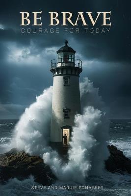 Be Brave: Courage for Today - Steve Schaefer,Marjie Schaefer - cover