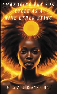 Embracing The Sun Cycle As A Nine Ether Being - Mus Zoser Ankh Hat - cover