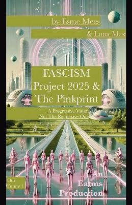 Fascism, Project 2025 & The Pinkprint - Esme Mees,Luna Max - cover