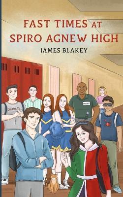 Fast Times at Spiro Agnew High - James Blakey - cover