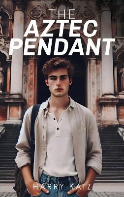 The Aztec Pendant - Harry L Katz - cover