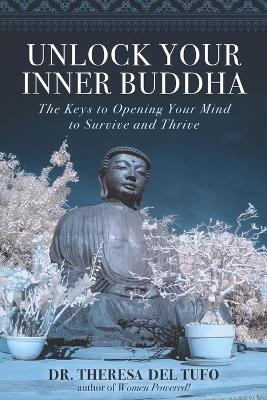 Unlock Your Inner Buddha: The Keys to Opening Your Mind to Survive and Thrive - Theresa Del Tufo - cover