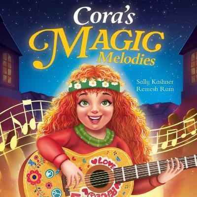 Cora's Magic Melodies: A Children's Book About Music, Kindness, and Community - Sally Kashner - cover