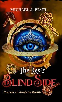 The Key's Blind Side: Uncover an Artificial Reality - Michael J Piatt - cover