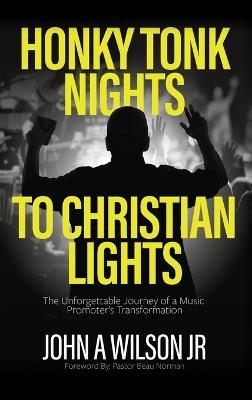 Honky Tonk Nights to Christian Lights - John A Wilson - cover