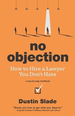 No Objection: How to Hire a Lawyer You Don't Hate - Dustin Slade - cover