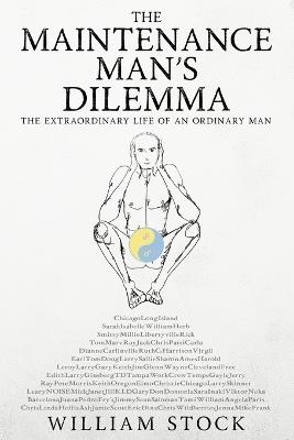 The Maintenance Man's Dilemma: The Extraordinary Life of an Ordinary Man - William Stock - cover