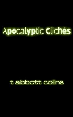 Apocalyptic Clichés - T Abbott Collins - cover