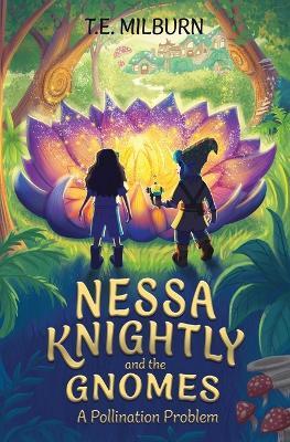 Nessa Knightly and the Gnomes: A Pollination Problem - T E Milburn - cover