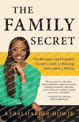 The Family Secret: The Business and Franchise Owner's Guide to Building Generational Wealth - Kerri Harper-Howie - cover