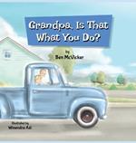 Grandpa, Is That What You Do?