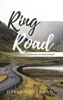 Ring Road: A Journey Around Iceland - David Silverman - cover