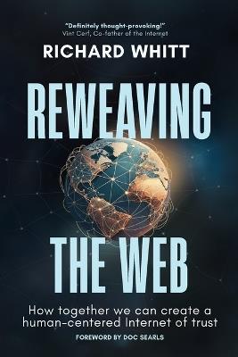 Reweaving the Web - Richard S Whitt - cover
