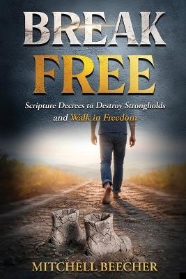 Break Free: Scripture Decrees to Destroy Strongholds and Walk in Freedom - Mitchell Beecher - cover