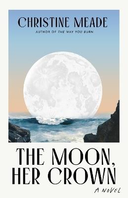 The Moon, Her Crown - Christine Meade - cover
