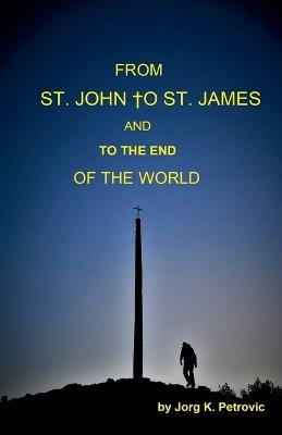 From St. John to St. James and to the End of the World - Jorg K Petrovic - cover