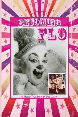 Becoming FLO...A Mostly True Story - Deb Carson - cover