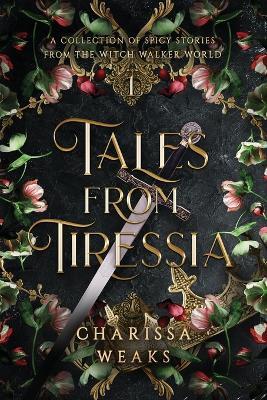 Tales from Tiressia: A Collection of Spicy Stories from the Witch Walker World - Charissa Weaks - cover