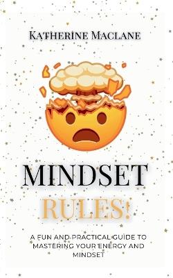 Mindset Rules!: A Fun and Practical Guide to Mastering Your Energy and Mindset - Katherine Maclane - cover