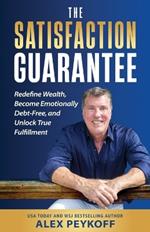 The Satisfaction Guarantee: Redefine Wealth, Become Emotionally Debt-Free, and Unlock True Fulfillment