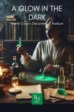 A Glow In The Dark Marie Curie’s Discovery of Radium