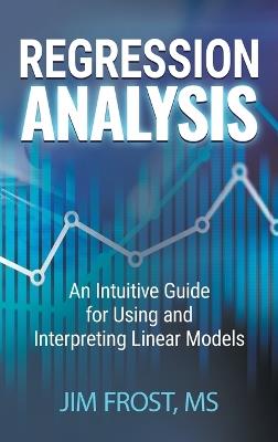 Regression Analysis: An Intuitive Guide for Using and Interpreting Linear Models - Frost - cover