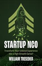 Startup NCO: Transform Your Enlisted Experience into a High-Growth Career