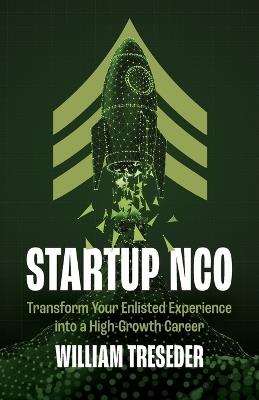 Startup NCO: Transform Your Enlisted Experience into a High-Growth Career - William Treseder - cover