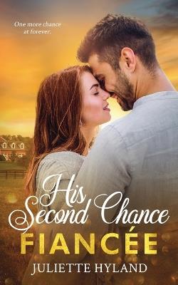 His Second Chance Fiancée - Juliette Hyland - cover