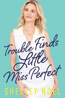 Trouble Finds Little Miss Perfect - Shelley Noel - cover