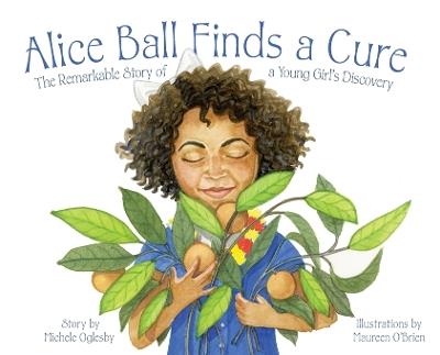 Alice Ball Finds a Cure: The Remarkable Story of a Young Girl's Discovery - Michele Oglesby - cover