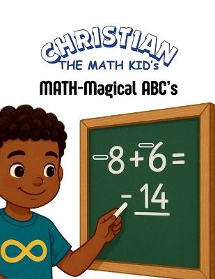 Christian the Math Kid's MATH-Magical ABCs - Takhia Gaither,Christian Stuckey - cover