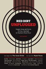 Red Dirt Unplugged: Singers, Songs and Stories Shining a Spotlight on Heartland Roots Music