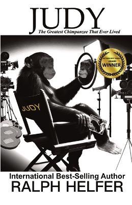 Judy: The Greatest Chimpanzee That Ever Lived - Ralph Helfer - cover