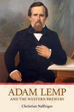 Adam Lemp and the Western Brewery
