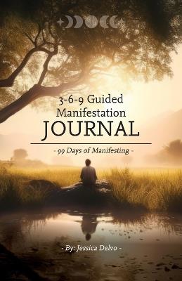 3-6-9 Guided Manifestation Journal - Jessica Delvo - cover