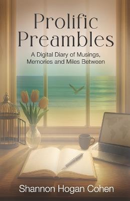 Prolific Preambles: A Digital Diary of Musings, Memories and Miles Between - Shannon Hogan Cohen - cover