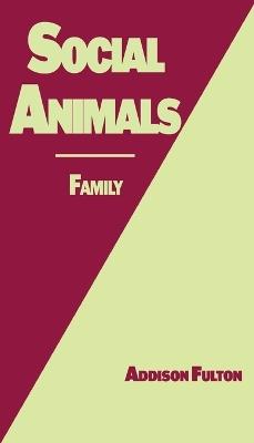 Social Animals: Family - Addison J Fulton - cover