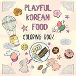 Playful Korean Food Coloring Book: A Whimsical Journey Through Korean Food and Culture