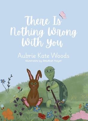 There Is Nothing Wrong with You - Aubrie Kate Woods - cover