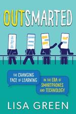Outsmarted: The Changing Face of Learning in the Era of Smartphones and Technology