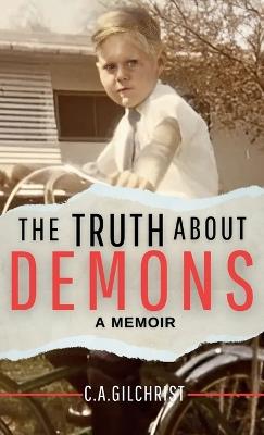 The Truth About Demons - A Memoir - C a Gilchrist - cover