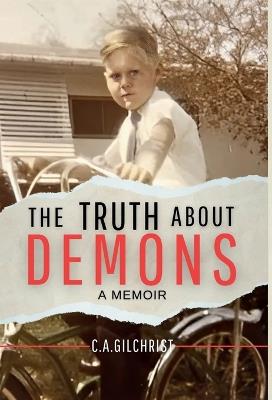 The Truth About Demons - A Memoir - C a Gilchrist - cover