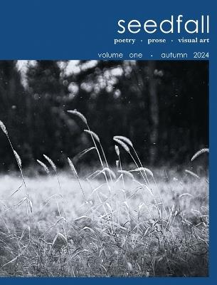 seedfall: a journal of poetry + prose + visual art - cover