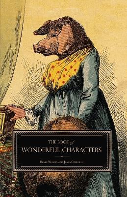 The Book of Wonderful Characters - Henry Wilson,James Caulfield - cover