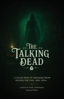 The Talking Dead: A Collection of Messages from Beyond the Veil, 1850s to 1920s (Expanded Edition) - cover