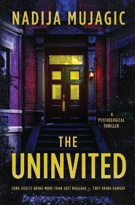 The Uninvited: A Psychological Thriller - Nadija Mujagic - cover