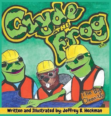 Clyde The Frog: The Big Clean Up - Jeffrey B Heckman - cover