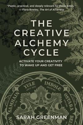 The Creative Alchemy Cycle: Activate Your Creativity to Wake Up and Get Free - Sarah Greenman - cover